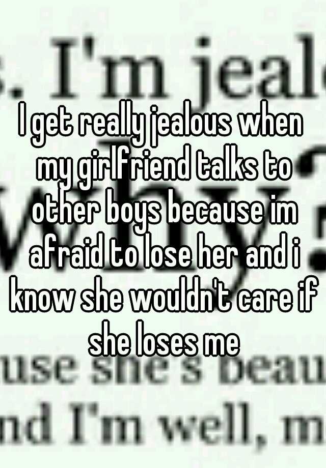 i-get-really-jealous-when-my-girlfriend-talks-to-other-boys-because-im