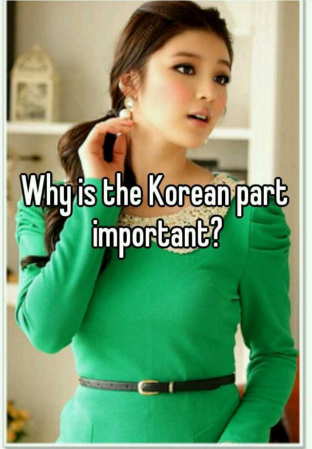 why-is-the-korean-part-important