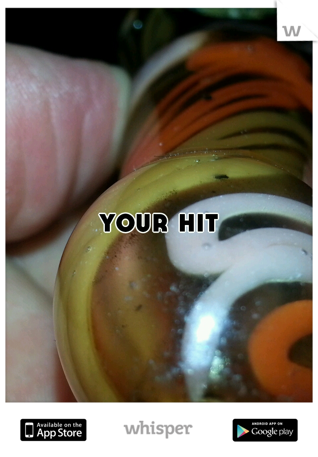 your hit