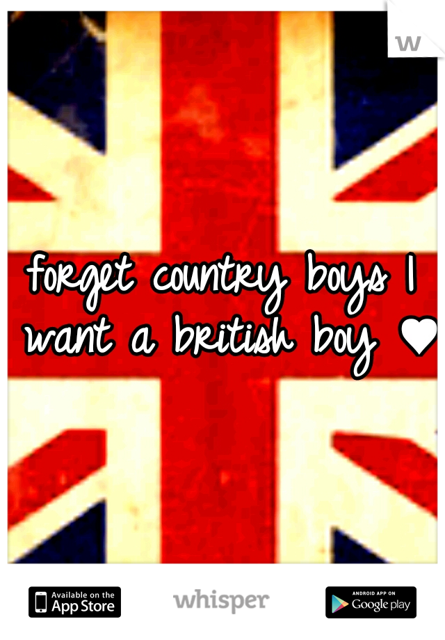 forget country boys I want a british boy ♥