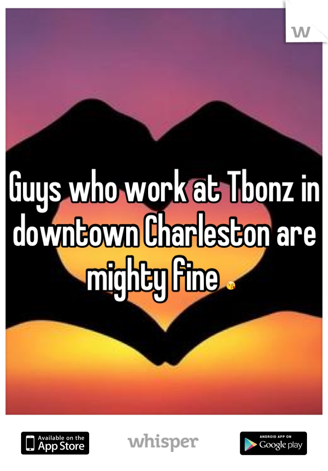 Guys who work at Tbonz in downtown Charleston are mighty fine 😘 