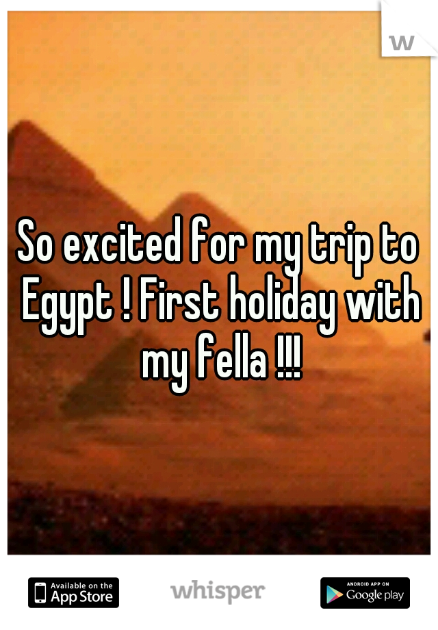 So excited for my trip to Egypt ! First holiday with my fella !!!