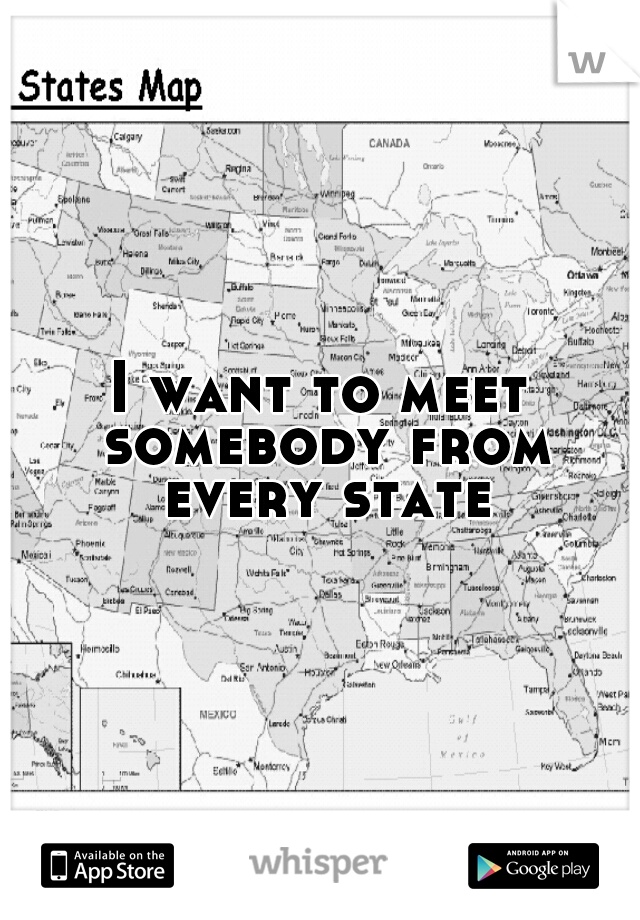 I want to meet somebody from every state