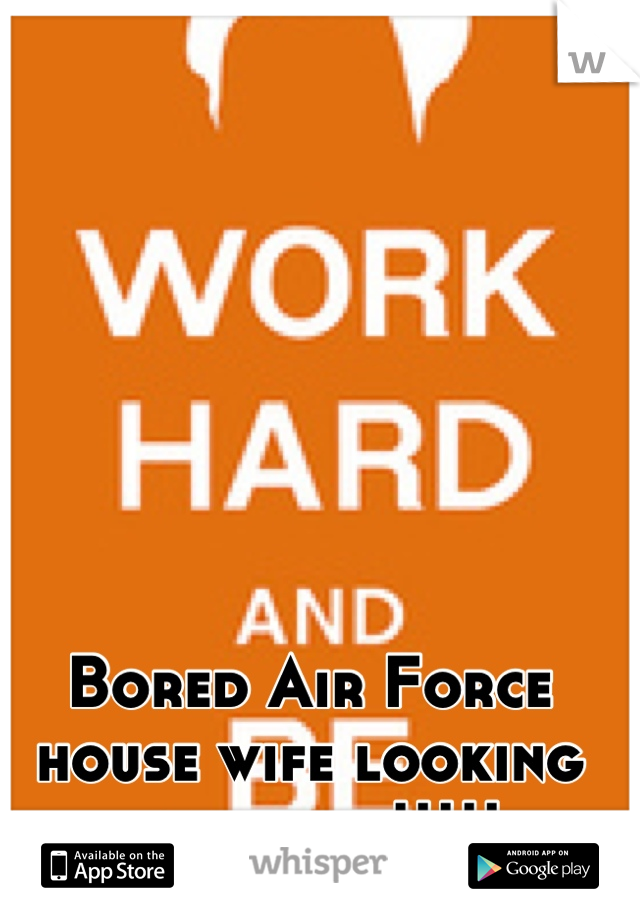 Bored Air Force house wife looking for a job!!!!!