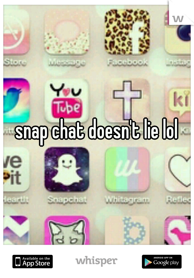 snap chat doesn't lie lol