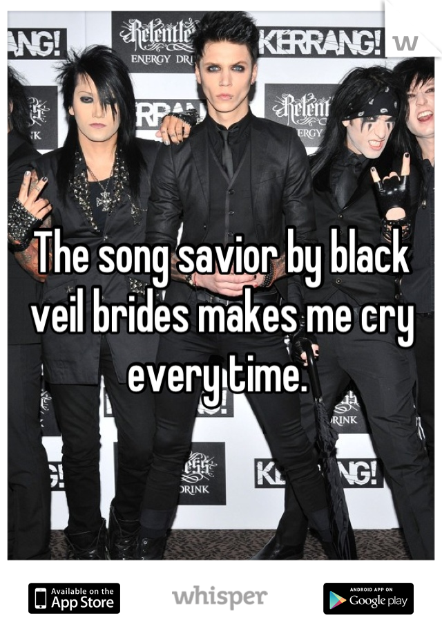 The song savior by black veil brides makes me cry every time. 