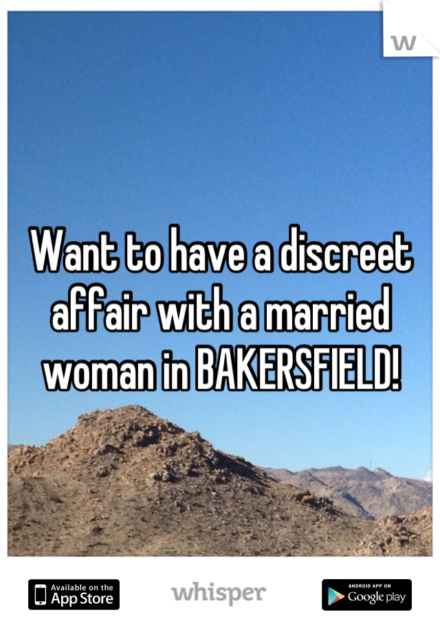 Want to have a discreet affair with a married woman in BAKERSFIELD!