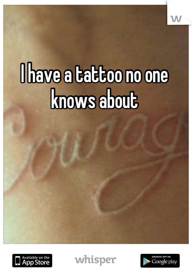 I have a tattoo no one knows about