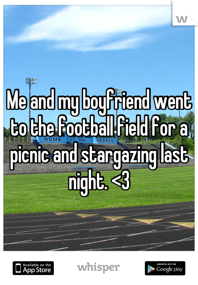 Me and my boyfriend went to the football field for a picnic and stargazing last night. <3