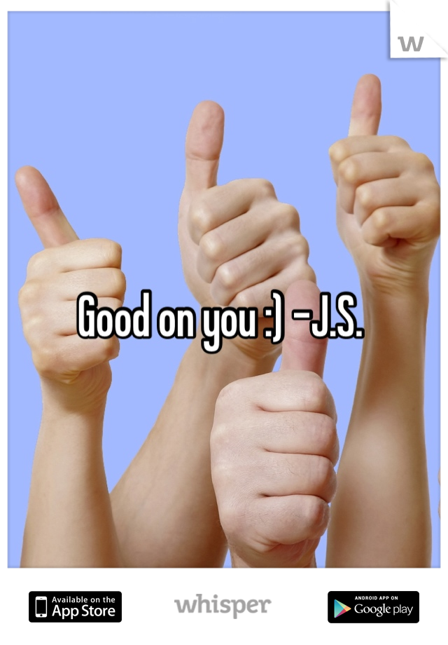 Good on you :) -J.S. 