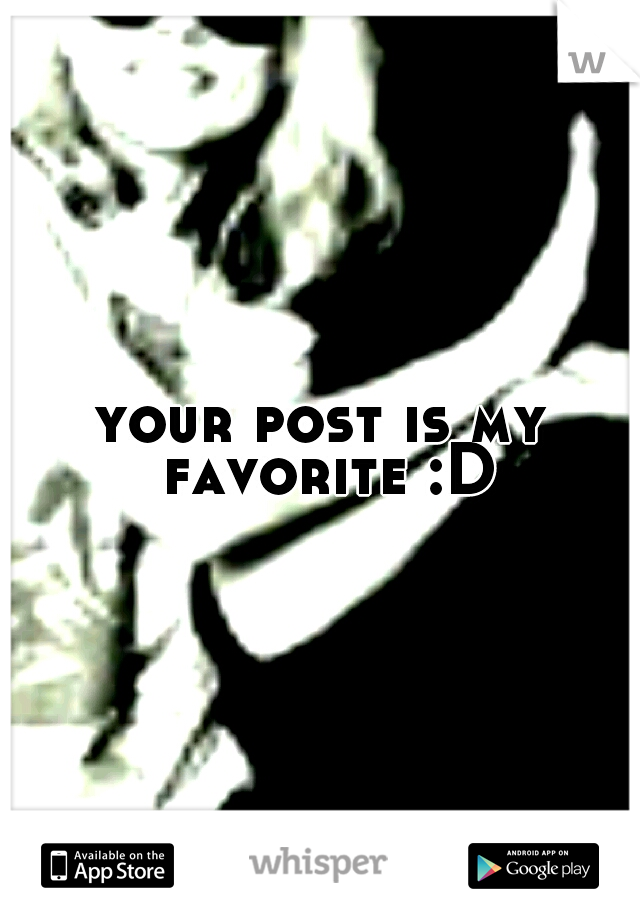 your post is my favorite :D