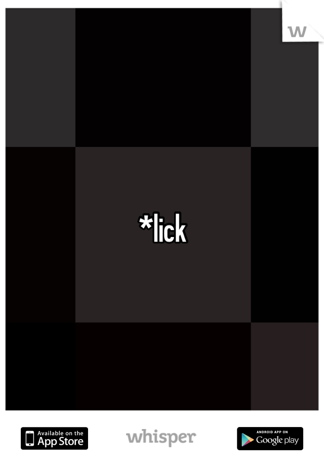 *lick