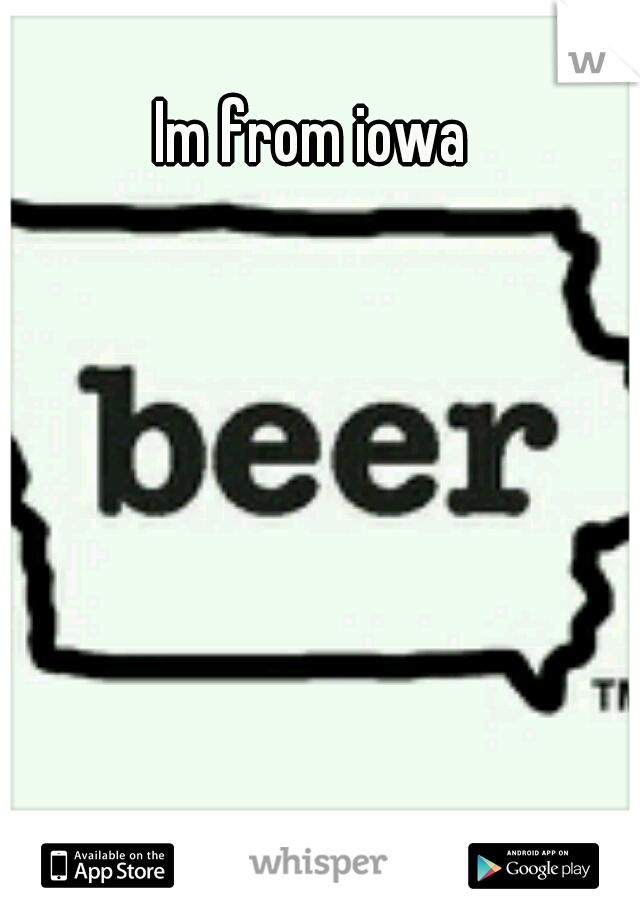 Im from iowa