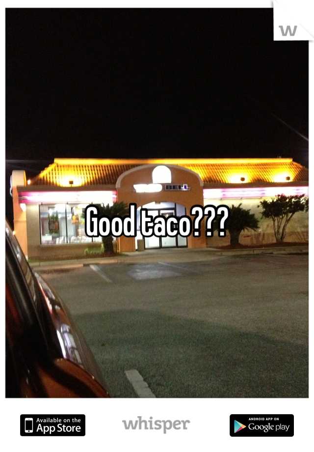 Good taco???