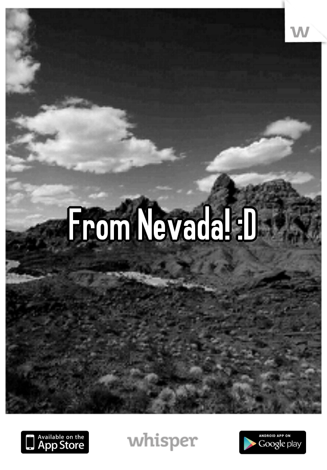 From Nevada! :D