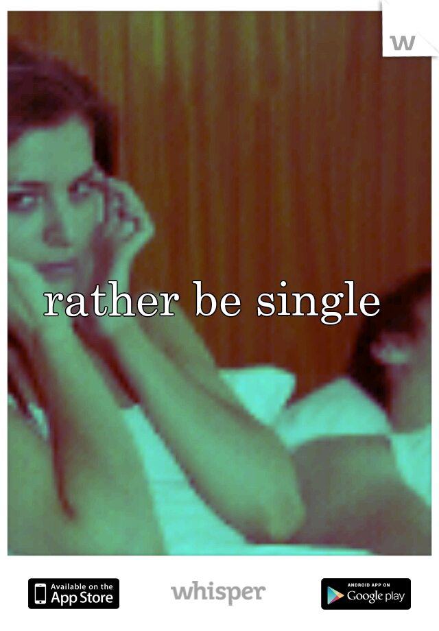 rather be single 