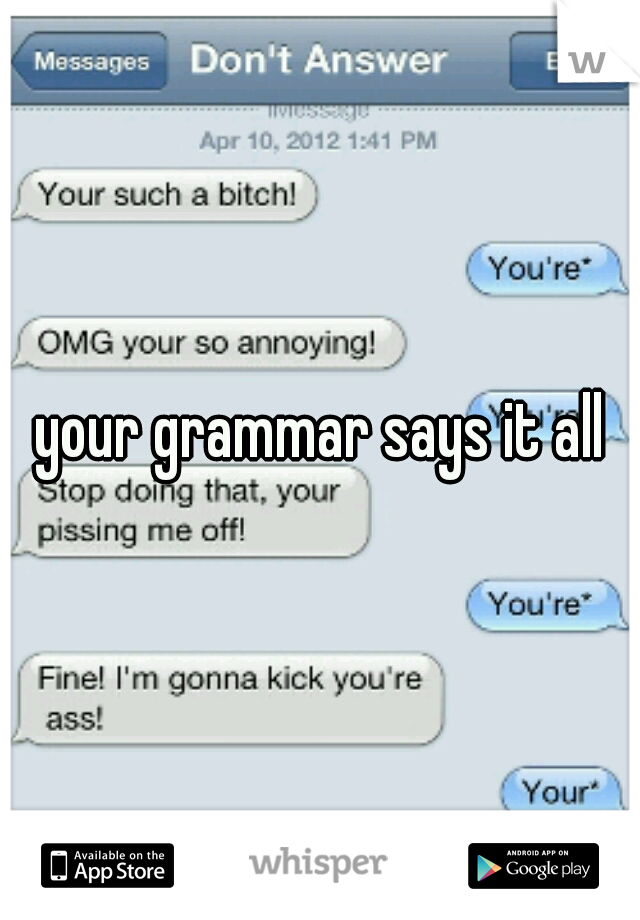 your grammar says it all