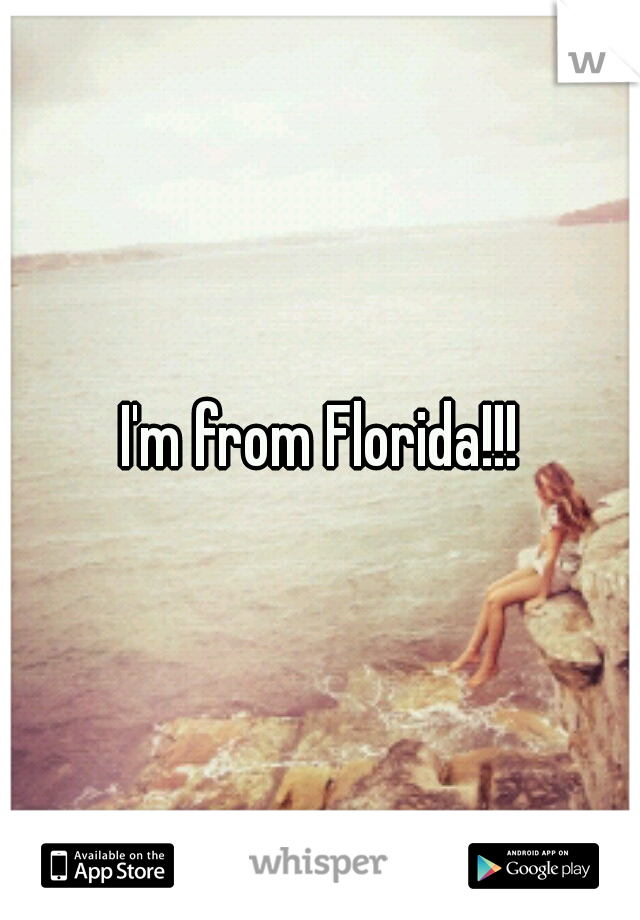 I'm from Florida!!!