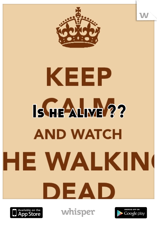 Is he alive ??