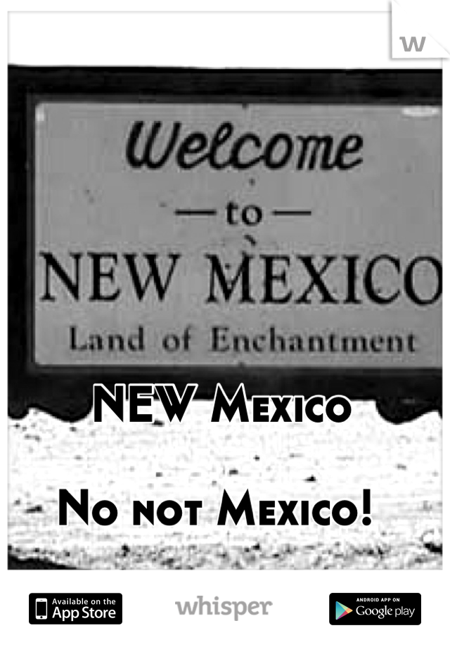 NEW Mexico

No not Mexico! 