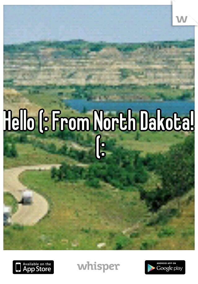 Hello (: From North Dakota! (: