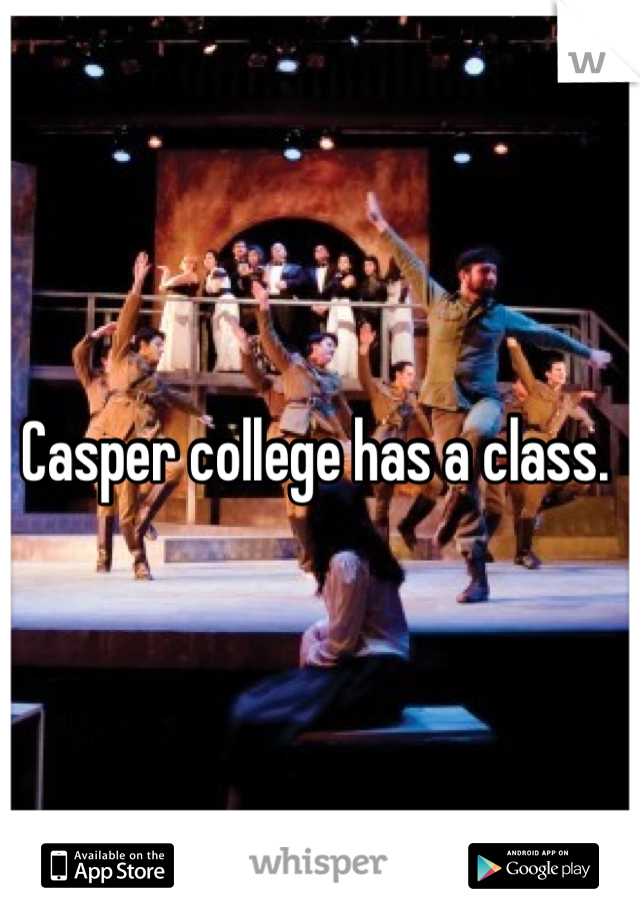 Casper college has a class. 