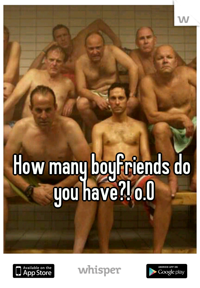 How many boyfriends do you have?! o.O