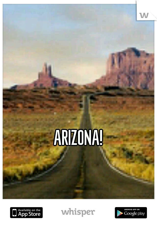 ARIZONA! 