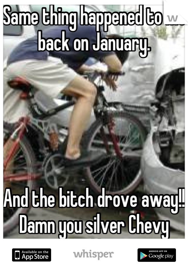 Same thing happened to me back on January.





And the bitch drove away!!
Damn you silver Chevy Malibu!