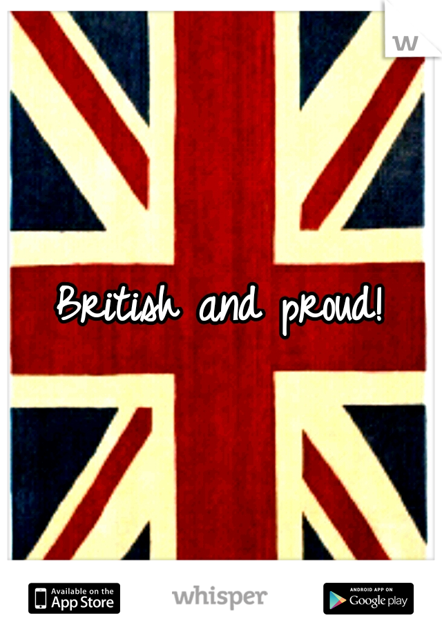 British and proud!