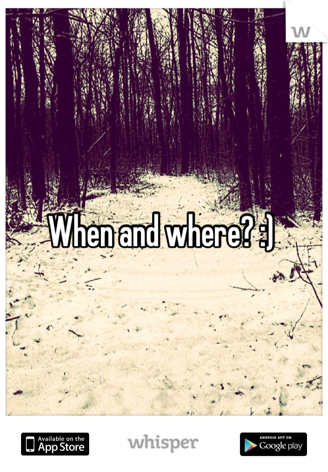 When and where? :) 