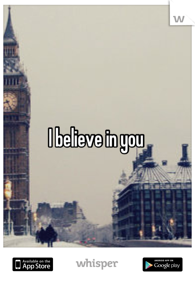 I believe in you 