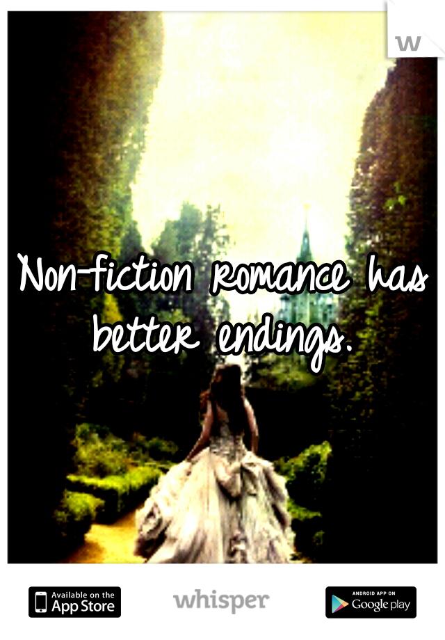 Non-fiction romance has better endings. 