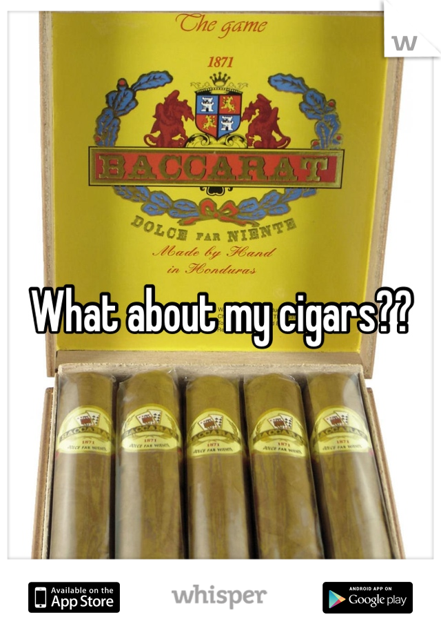 What about my cigars??