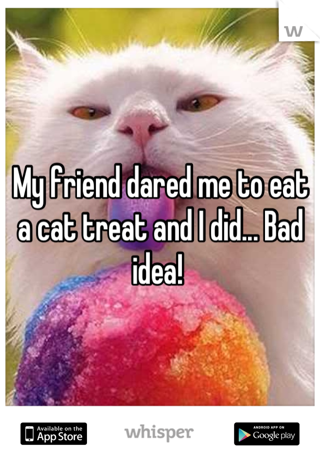My friend dared me to eat a cat treat and I did... Bad idea! 