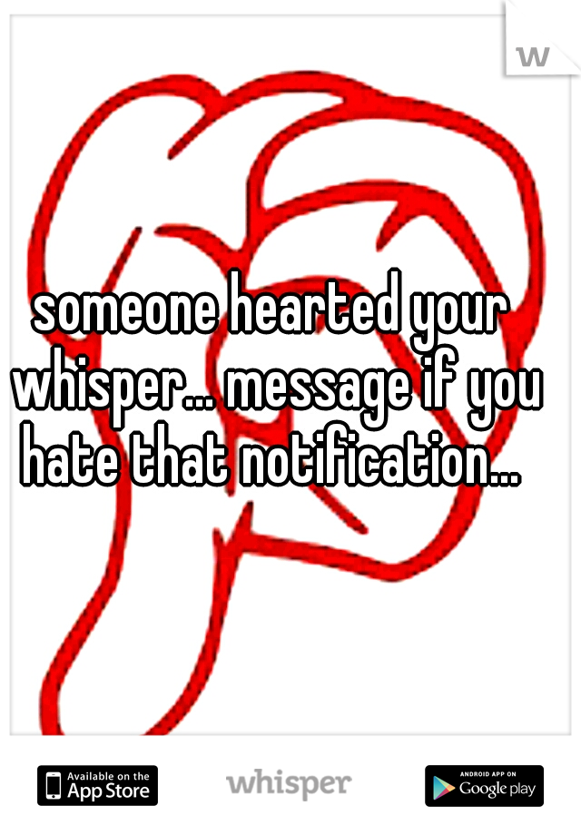 someone hearted your whisper... message if you hate that notification... 
