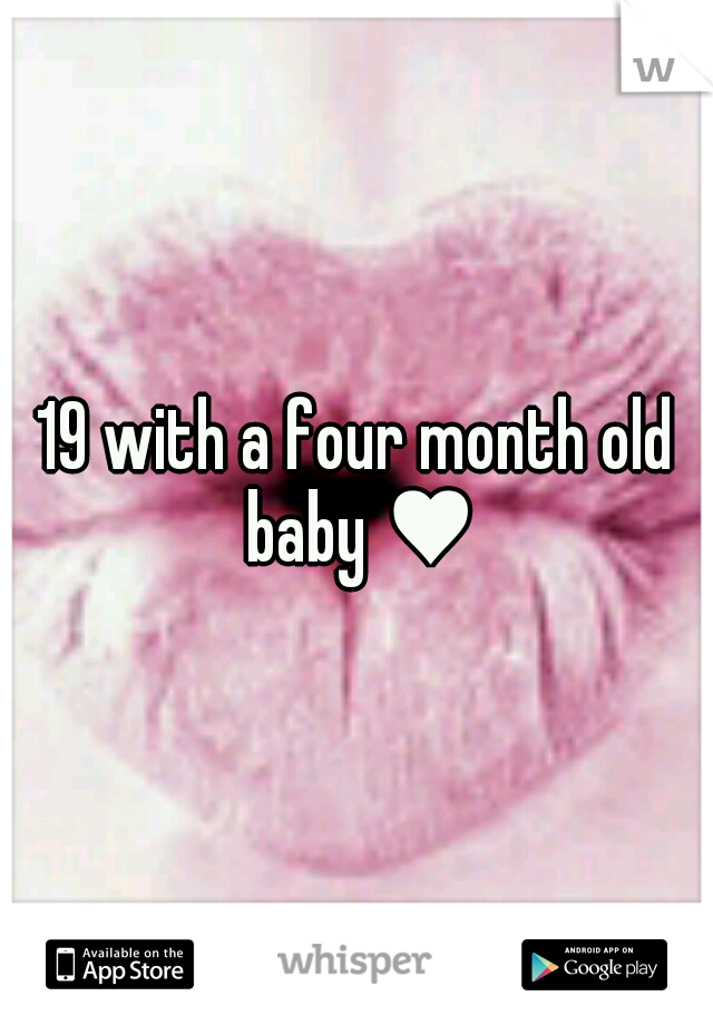 19 with a four month old baby ♥