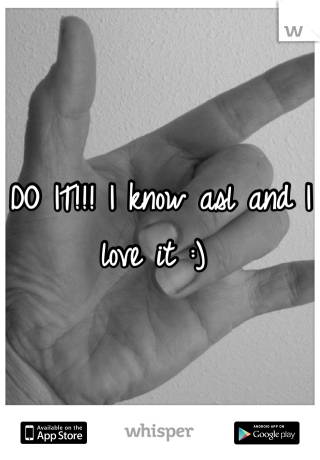 DO IT!!! I know asl and I love it :) 