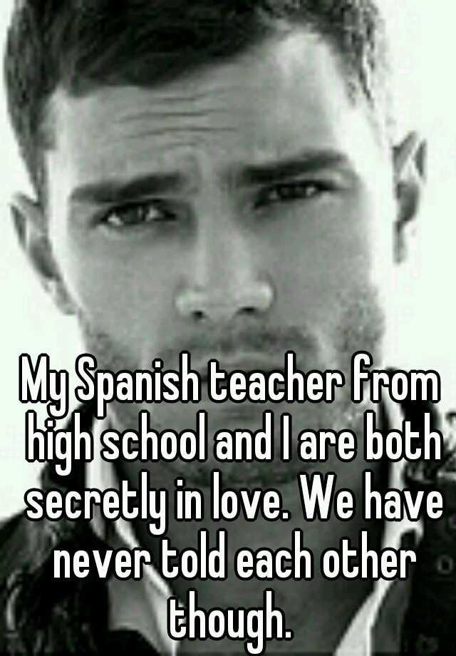 my-spanish-teacher-from-high-school-and-i-are-both-secretly-in-love-we-have-never-told-each