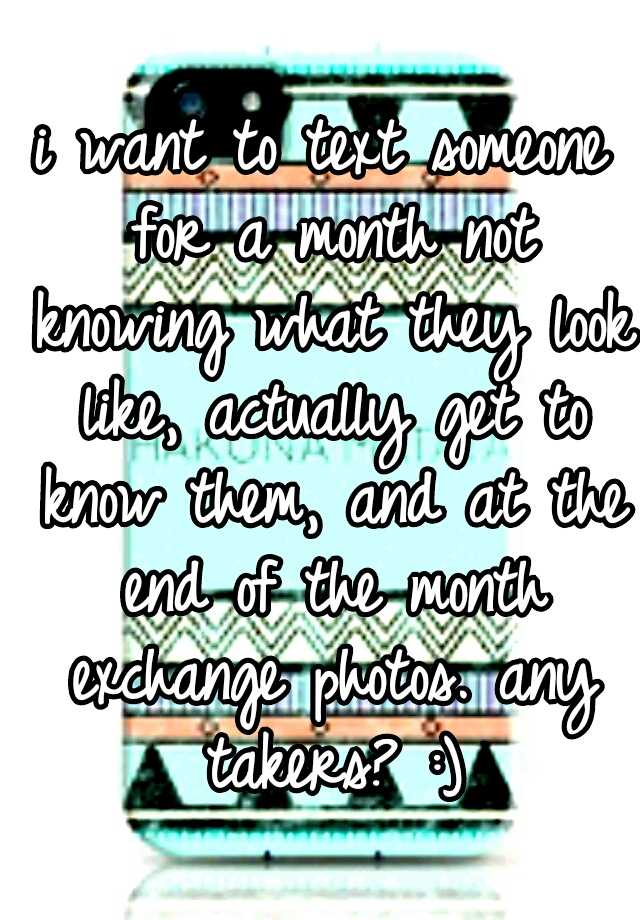 i-want-to-text-someone-for-a-month-not-knowing-what-they-look-like