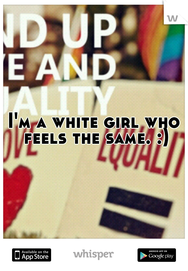 I'm a white girl who feels the same. :)