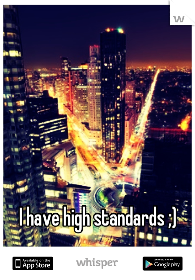 I have high standards ;)