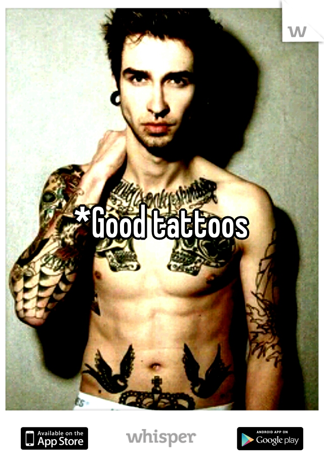 *Good tattoos