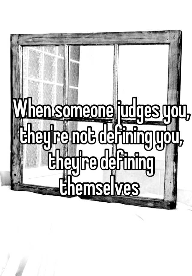 when-someone-judges-you-they-re-not-defining-you-they-re-defining