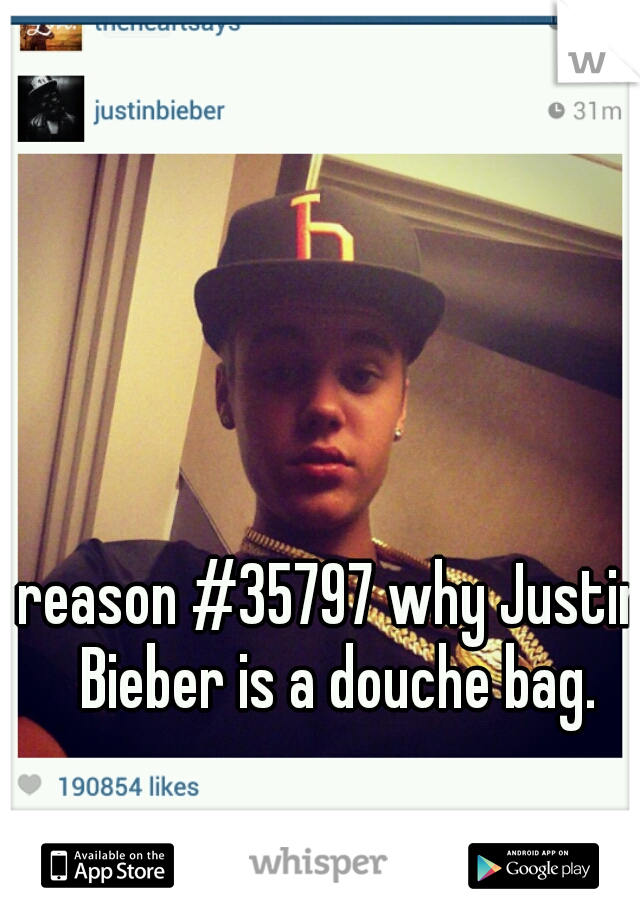 reason #35797 why Justin Bieber is a douche bag.