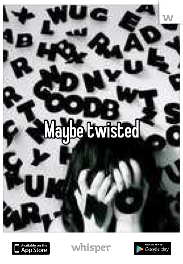 Maybe twisted