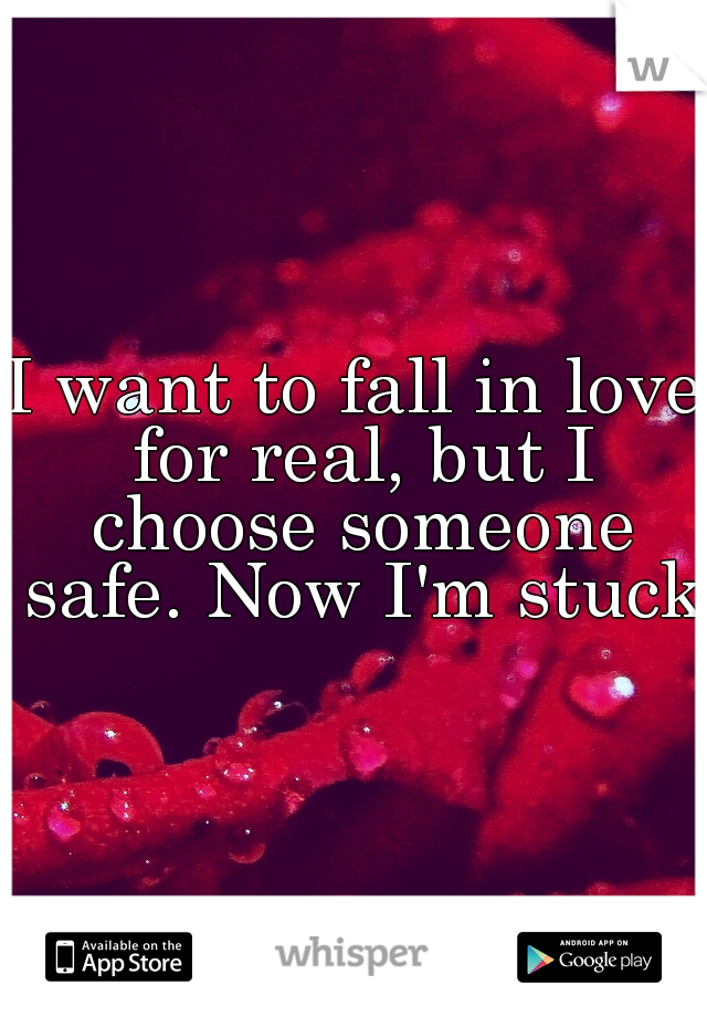 I want to fall in love for real, but I choose someone safe. Now I'm stuck.