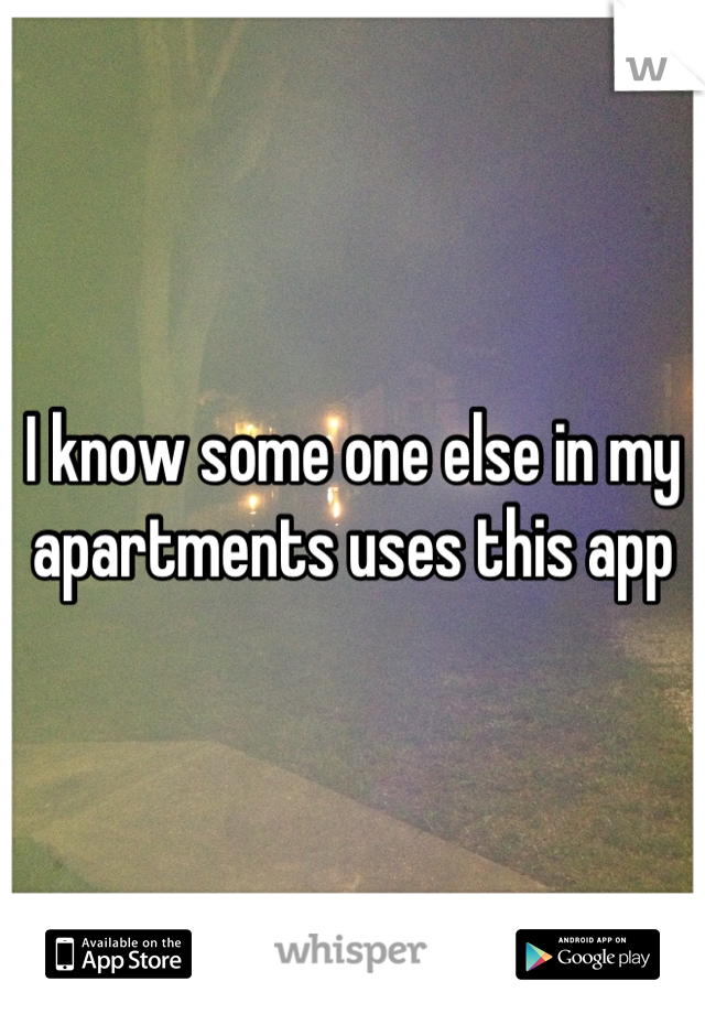 I know some one else in my apartments uses this app