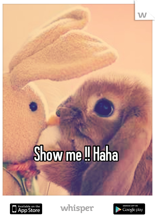 Show me !! Haha