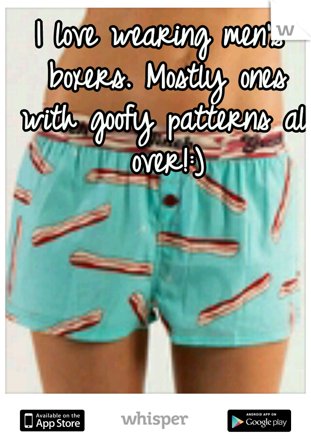 I love wearing men's boxers. Mostly ones with goofy patterns all over!:)